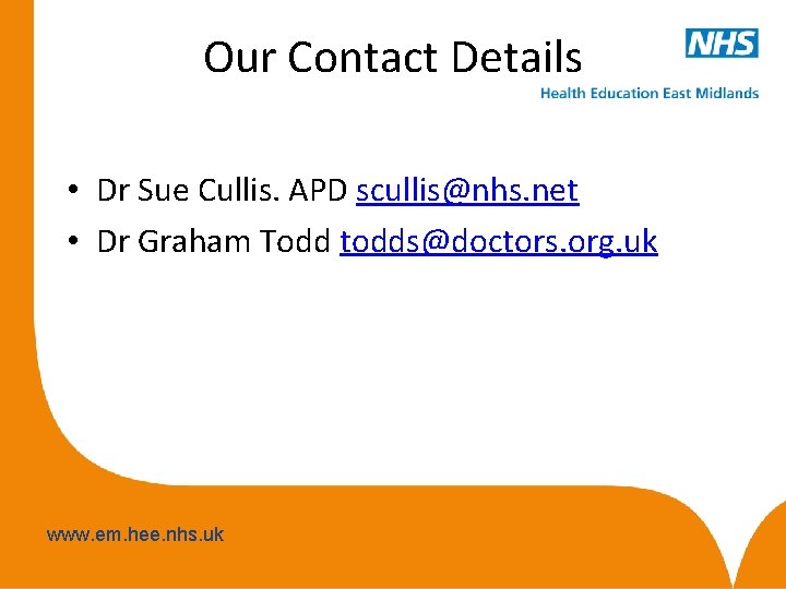 Our Contact Details • Dr Sue Cullis. APD scullis@nhs. net • Dr Graham Todd