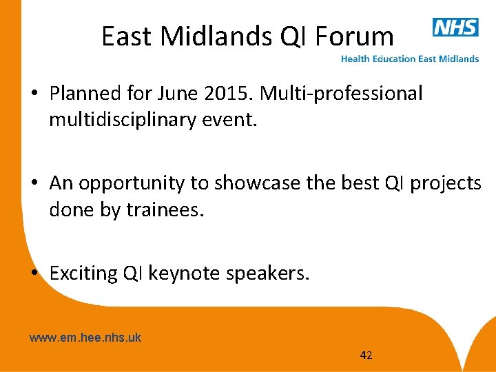 East Midlands QI Forum • Planned for June 2015. Multi-professional multidisciplinary event. • An