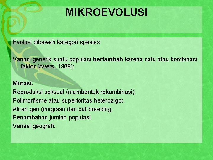 MIKROEVOLUSI Evolusi dibawah kategori spesies Variasi genetik suatu populasi bertambah karena satu atau kombinasi