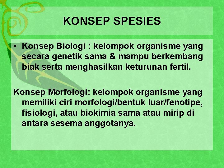 KONSEP SPESIES • Konsep Biologi : kelompok organisme yang secara genetik sama & mampu