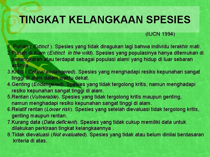 TINGKAT KELANGKAAN SPESIES (IUCN 1994) 1. Punah ( Extinct ). Spesies yang tidak diragukan