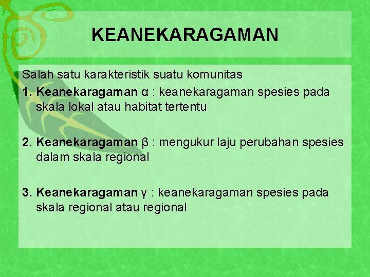 KEANEKARAGAMAN Salah satu karakteristik suatu komunitas 1. Keanekaragaman α : keanekaragaman spesies pada skala