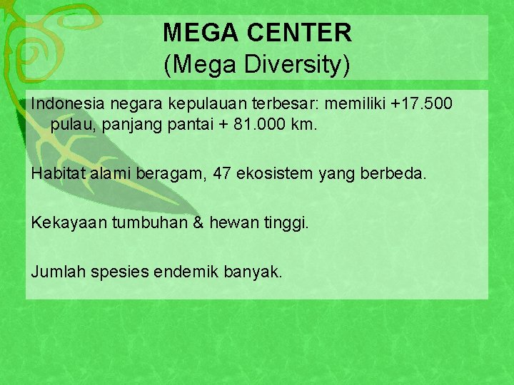 MEGA CENTER (Mega Diversity) Indonesia negara kepulauan terbesar: memiliki +17. 500 pulau, panjang pantai