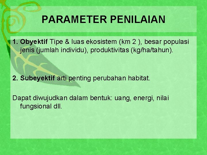 PARAMETER PENILAIAN 1. Obyektif Tipe & luas ekosistem (km 2 ), besar populasi jenis