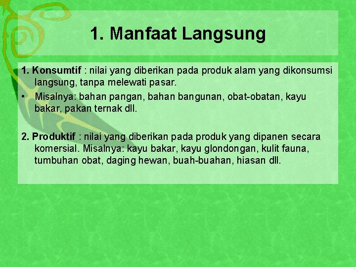 1. Manfaat Langsung 1. Konsumtif : nilai yang diberikan pada produk alam yang dikonsumsi