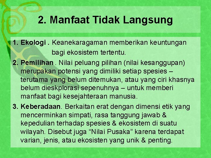 2. Manfaat Tidak Langsung 1. Ekologi. Keanekaragaman memberikan keuntungan bagi ekosistem tertentu. 2. Pemilihan.