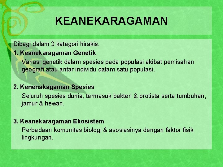 KEANEKARAGAMAN Dibagi dalam 3 kategori hirakis. 1. Keanekaragaman Genetik Variasi genetik dalam spesies pada