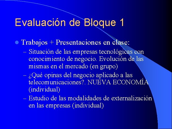 Evaluación de Bloque 1 l Trabajos + Presentaciones en clase: – Situación de las