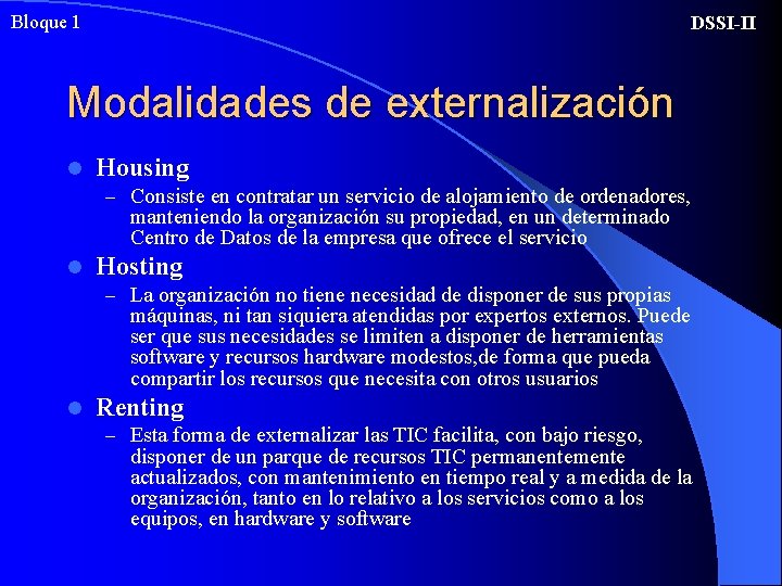 Bloque 1 DSSI-II Modalidades de externalización l Housing – Consiste en contratar un servicio