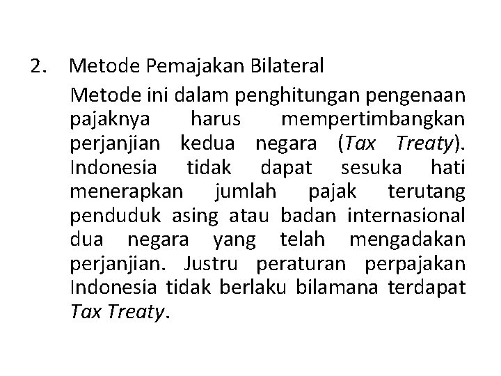 2. Metode Pemajakan Bilateral Metode ini dalam penghitungan pengenaan pajaknya harus mempertimbangkan perjanjian kedua 2. Metode Pemajakan Bilateral Metode ini dalam penghitungan pengenaan pajaknya harus mempertimbangkan perjanjian kedua