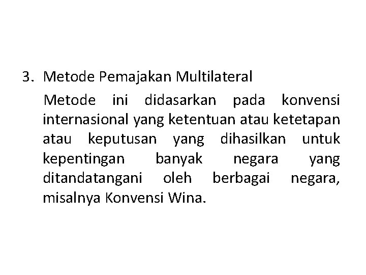 3. Metode Pemajakan Multilateral Metode ini didasarkan pada konvensi internasional yang ketentuan atau ketetapan 3. Metode Pemajakan Multilateral Metode ini didasarkan pada konvensi internasional yang ketentuan atau ketetapan