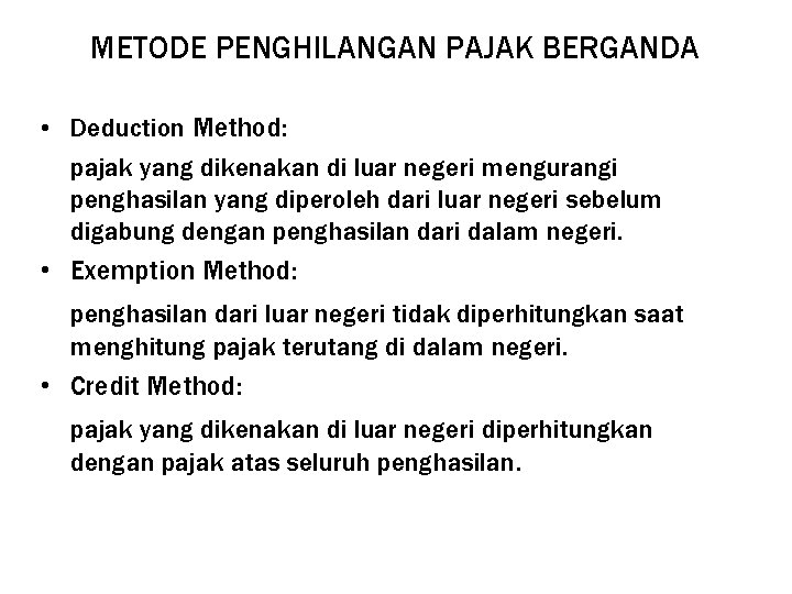 METODE PENGHILANGAN PAJAK BERGANDA • Deduction Method: pajak yang dikenakan di luar negeri mengurangi METODE PENGHILANGAN PAJAK BERGANDA • Deduction Method: pajak yang dikenakan di luar negeri mengurangi