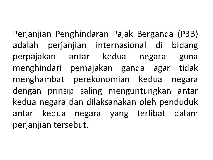 Perjanjian Penghindaran Pajak Berganda (P 3 B) adalah perjanjian internasional di bidang perpajakan antar