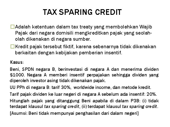 TAX SPARING CREDIT �Adalah ketentuan dalam tax treaty yang membolehkan Wajib Pajak dari negara