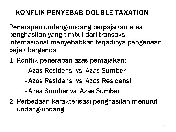 KONFLIK PENYEBAB DOUBLE TAXATION Penerapan undang-undang perpajakan atas penghasilan yang timbul dari transaksi internasional