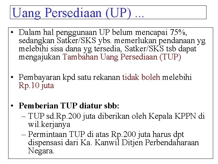 Uang Persediaan (UP). . . • Dalam hal penggunaan UP belum mencapai 75%, sedangkan