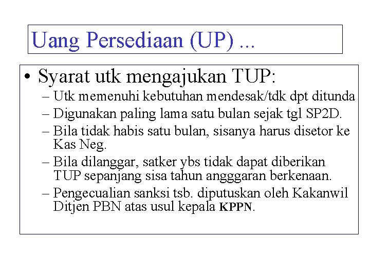 Uang Persediaan (UP). . . • Syarat utk mengajukan TUP: – Utk memenuhi kebutuhan