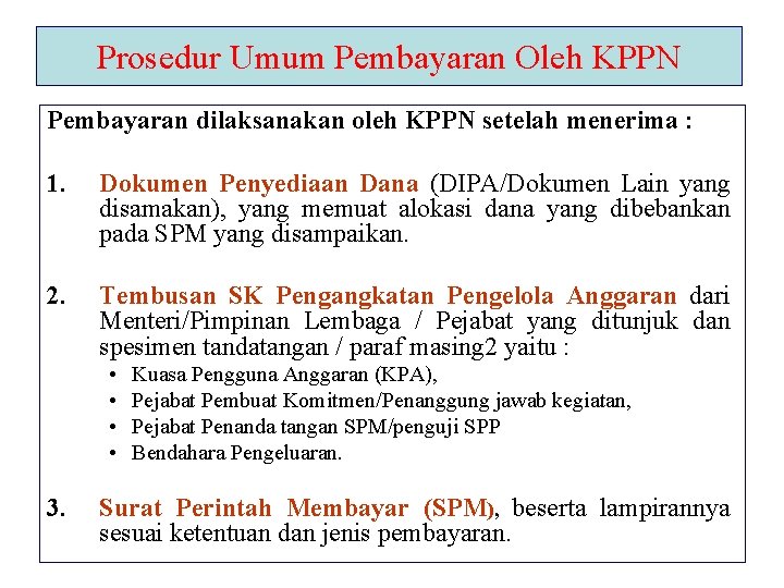 Prosedur Umum Pembayaran Oleh KPPN Pembayaran dilaksanakan oleh KPPN setelah menerima : 1. Dokumen