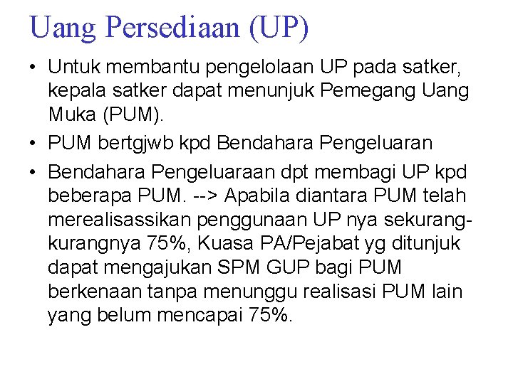 Uang Persediaan (UP) • Untuk membantu pengelolaan UP pada satker, kepala satker dapat menunjuk