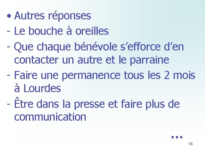  • Autres réponses - Le bouche à oreilles - Que chaque bénévole s’efforce