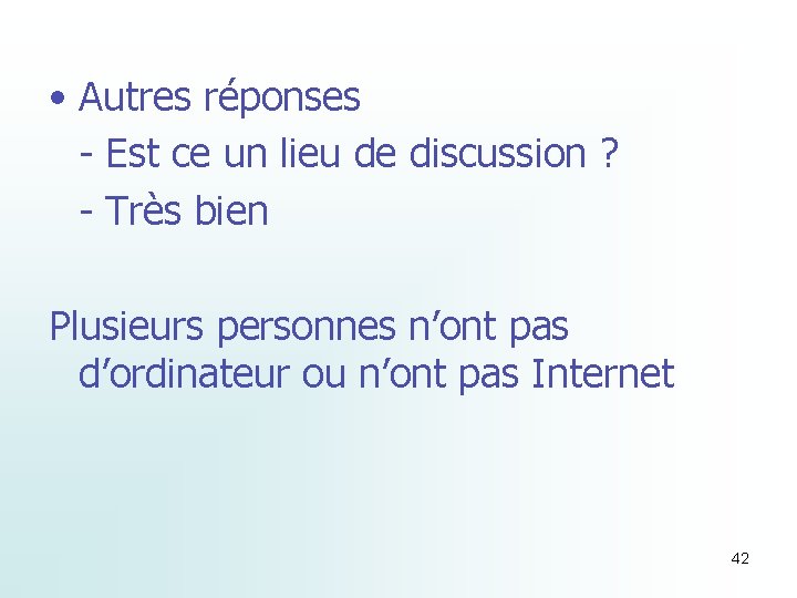  • Autres réponses - Est ce un lieu de discussion ? - Très