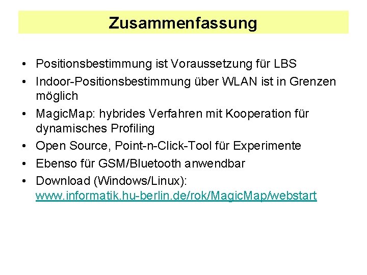 Zusammenfassung • Positionsbestimmung ist Voraussetzung für LBS • Indoor-Positionsbestimmung über WLAN ist in Grenzen