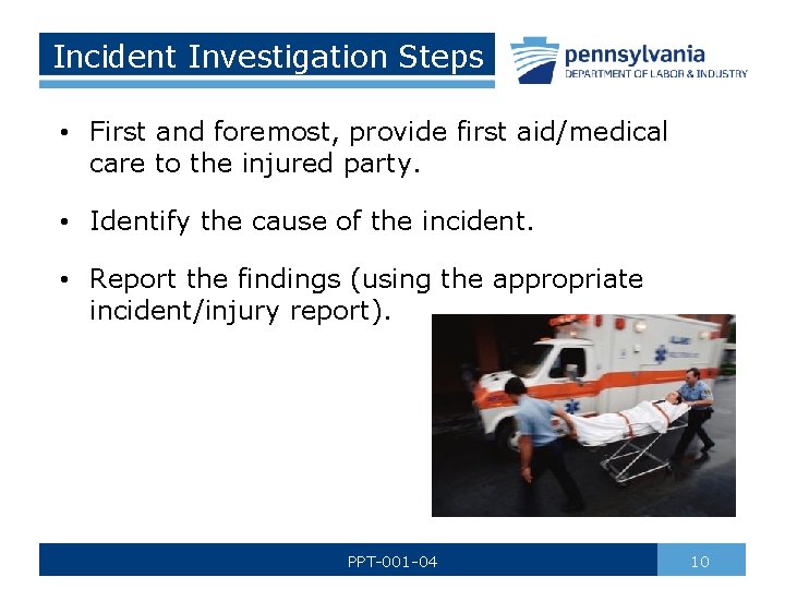 Incident Investigation Steps • First and foremost, provide first aid/medical care to the injured