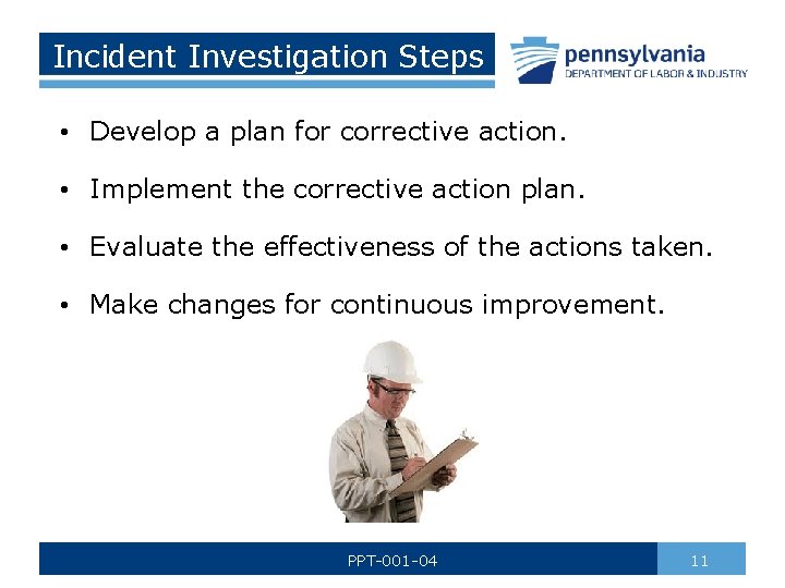 Incident Investigation Steps • Develop a plan for corrective action. • Implement the corrective