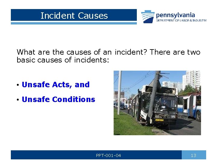 Incident Causes What are the causes of an incident? There are two basic causes