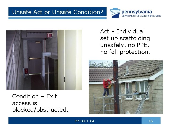 Unsafe Act or Unsafe Condition? Act – Individual set up scaffolding unsafely, no PPE,