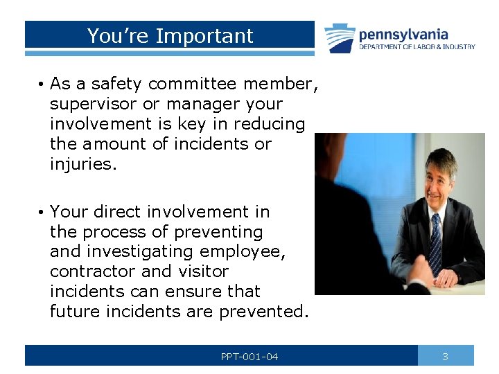 You’re Important • As a safety committee member, supervisor or manager your involvement is