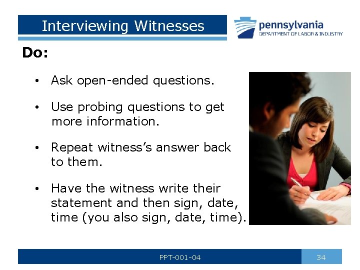 Interviewing Witnesses Do: • Ask open-ended questions. • Use probing questions to get more