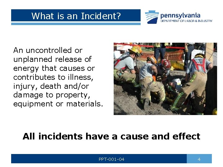 What is an Incident? An uncontrolled or unplanned release of energy that causes or