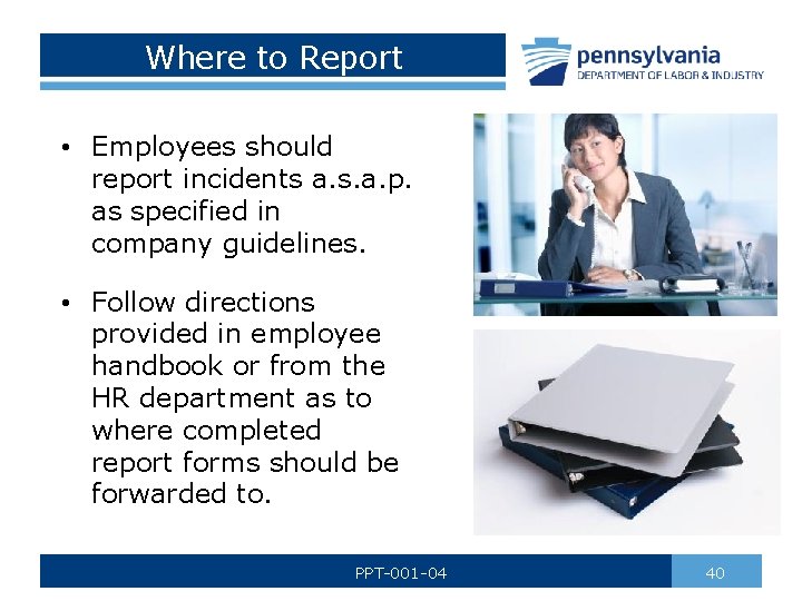 Where to Report • Employees should report incidents a. s. a. p. as specified