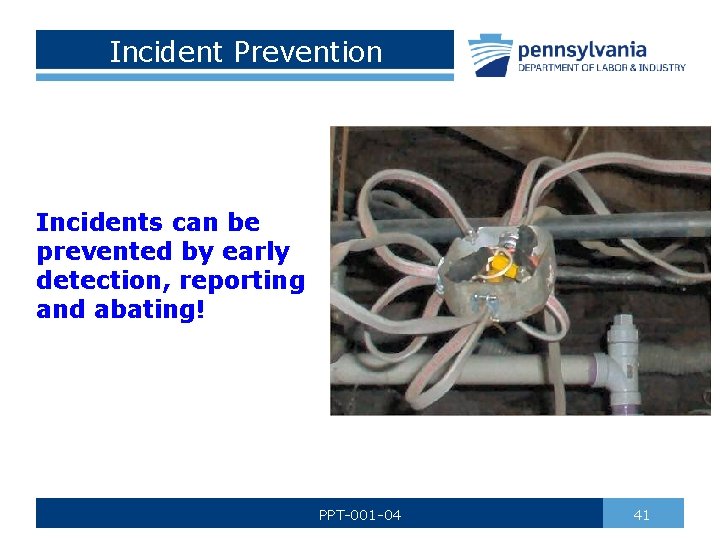 Incident Prevention Incidents can be prevented by early detection, reporting and abating! PPT-001 -04