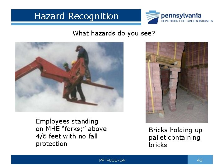 Hazard Recognition What hazards do you see? Employees standing on MHE “forks; ” above