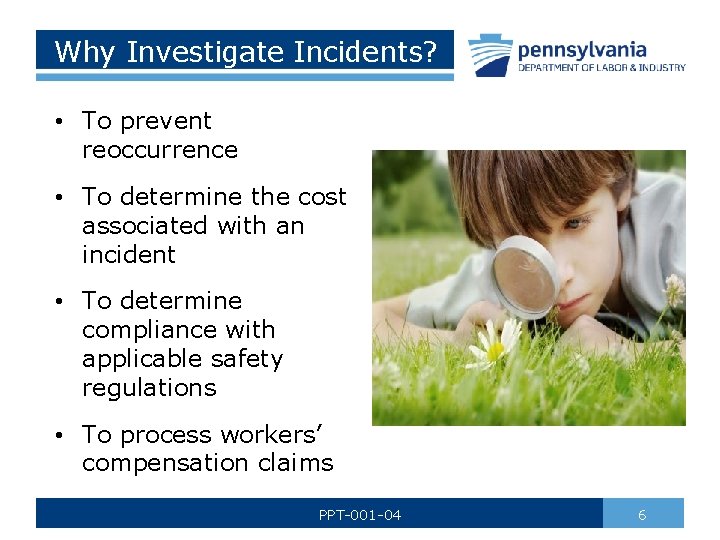 Why Investigate Incidents? • To prevent reoccurrence • To determine the cost associated with