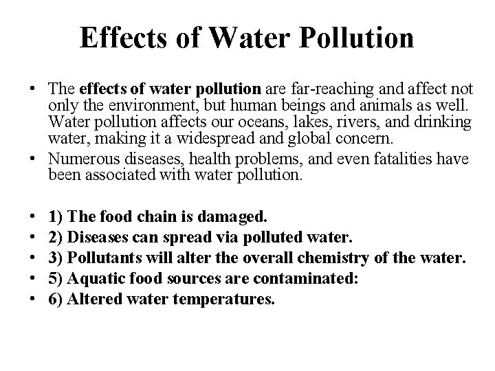 Effects of Water Pollution • The effects of water pollution are far-reaching and affect