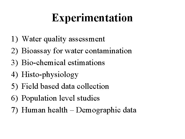 Experimentation 1) 2) 3) 4) 5) 6) 7) Water quality assessment Bioassay for water