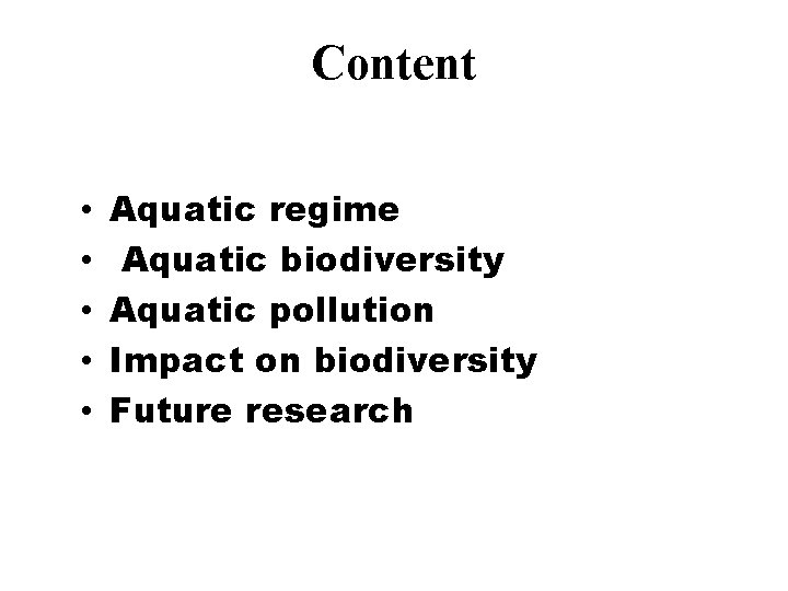 Content • • • Aquatic regime Aquatic biodiversity Aquatic pollution Impact on biodiversity Future