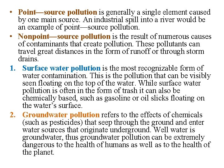  • Point—source pollution is generally a single element caused by one main source.