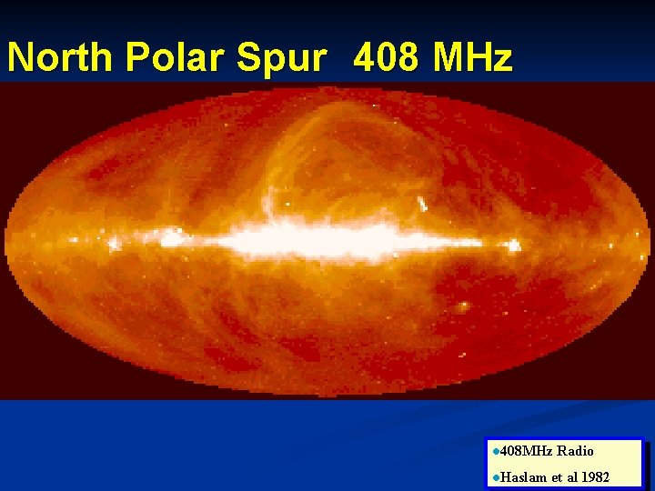 North Polar Spur　408 MHz l 408 MHz l. Haslam Radio et al 1982 