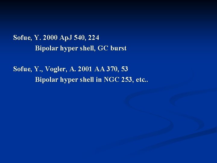 Sofue, Y. 2000 Ap. J 540, 224 Bipolar hyper shell, GC burst Sofue, Y.