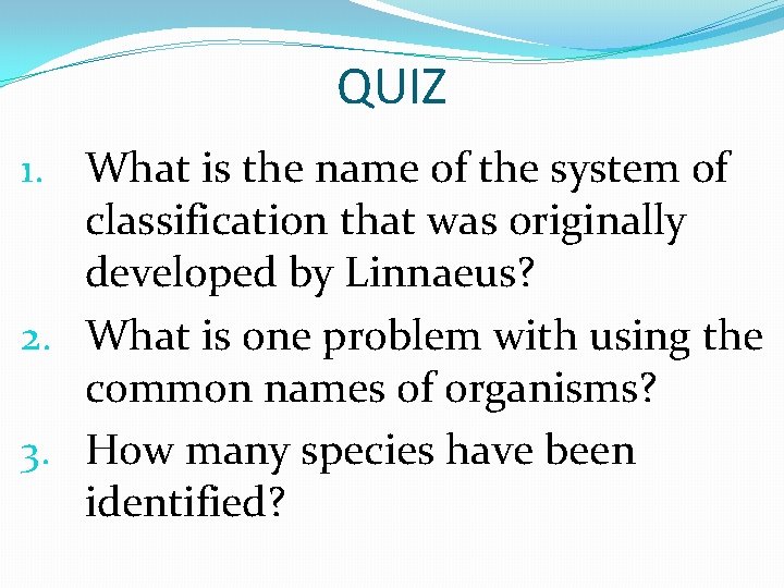 QUIZ 1. What is the name of the system of classification that was originally