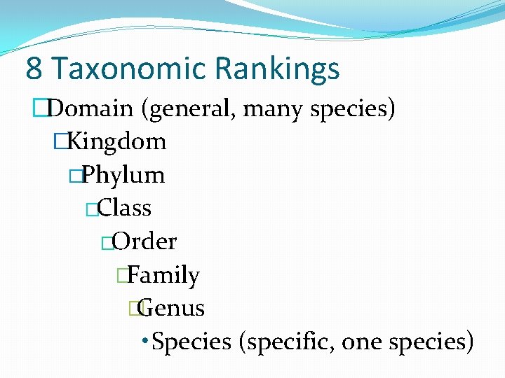 8 Taxonomic Rankings �Domain (general, many species) �Kingdom �Phylum �Class �Order �Family � Genus