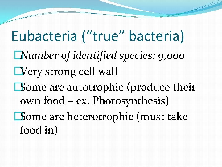 Eubacteria (“true” bacteria) �Number of identified species: 9, 000 �Very strong cell wall �Some