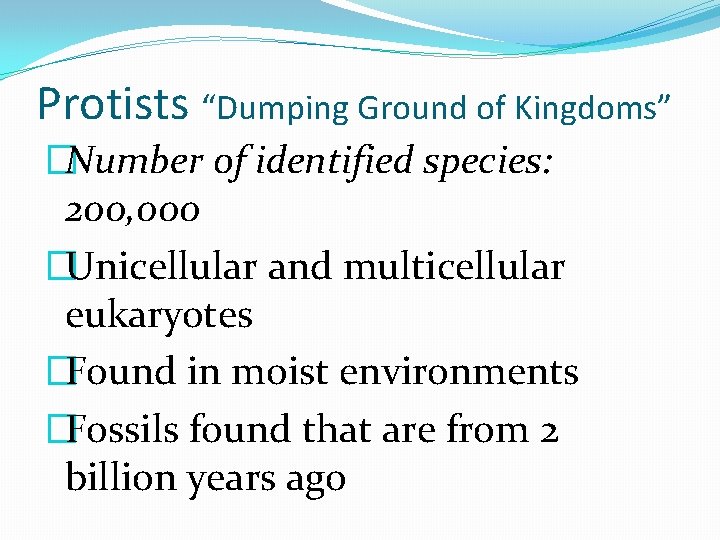 Protists “Dumping Ground of Kingdoms” �Number of identified species: 200, 000 �Unicellular and multicellular