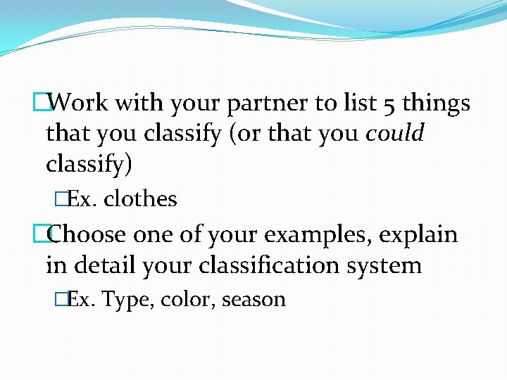 �Work with your partner to list 5 things that you classify (or that you