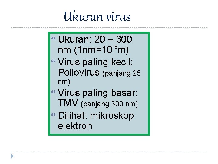 Ukuran virus Ukuran: 20 – 300 -9 nm (1 nm=10 m) Virus paling kecil: