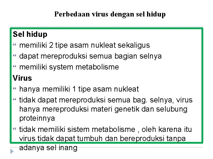 Perbedaan virus dengan sel hidup Sel hidup memiliki 2 tipe asam nukleat sekaligus dapat